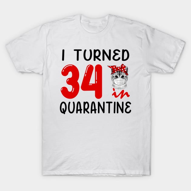 I Turned 34 In Quarantine Funny Cat Facemask T-Shirt by David Darry